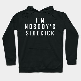 I'm Nobody's Sidekick Hoodie